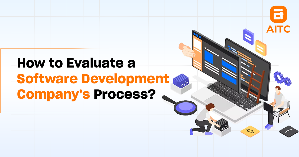 How to Evaluate a Software Development Company’s Process Before Hiring