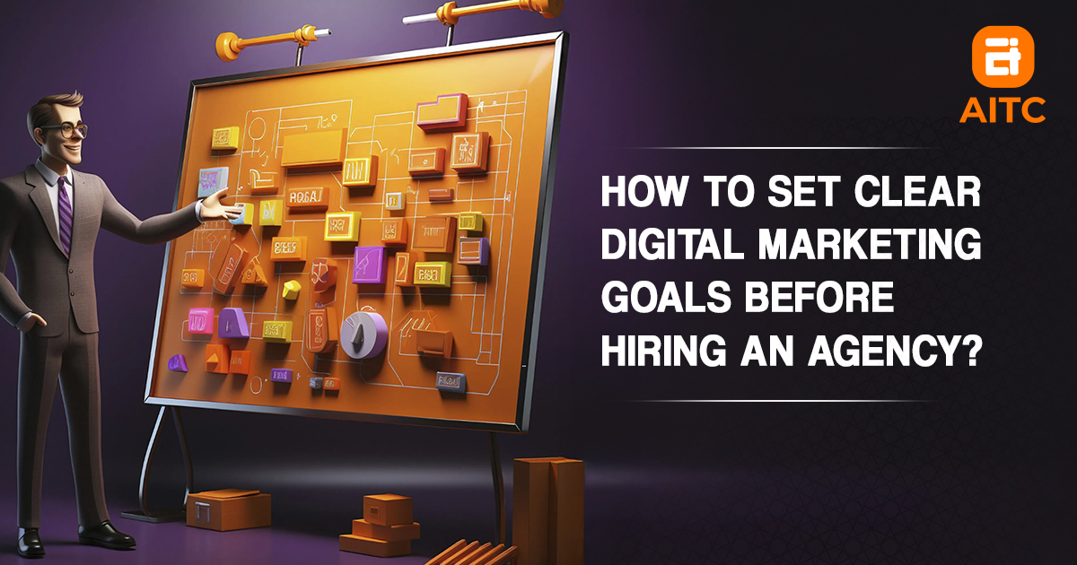 How to Set Clear Digital Marketing Goals Before Hiring an Agency